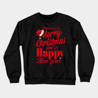 Wishing You A Merry Christmas And A Happy New Year Crewneck Sweatshirt